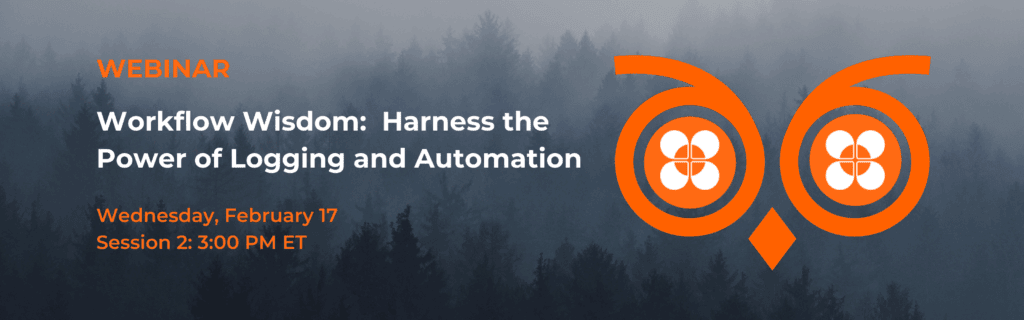Webinar banner: Workflow Wisdom: Harness the Power of Logging and Automation, Wednesday, February 17, Session 2, 3:00 PM ET