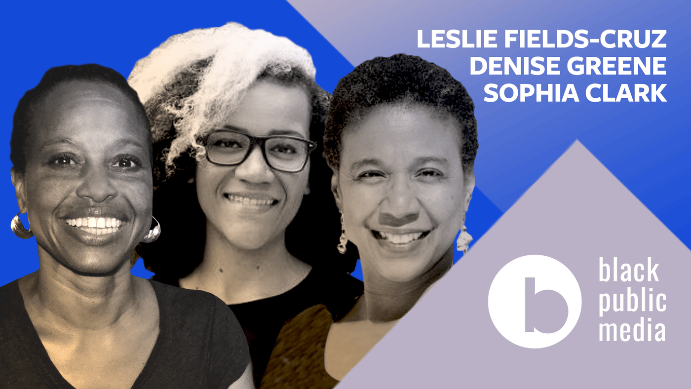 In Conversation title card: Leslie Fields-Cruz, Denise Greene and Sophia Clark, Black Public Media