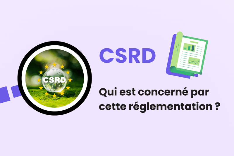 CSRD : qui est concerné par cette nouvelle réglementation ?