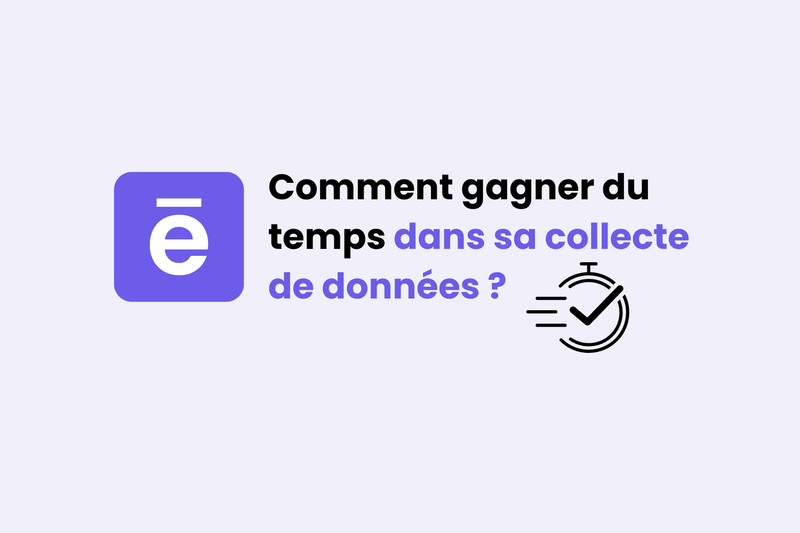 Comment gagner du temps dans sa collecte de données ?