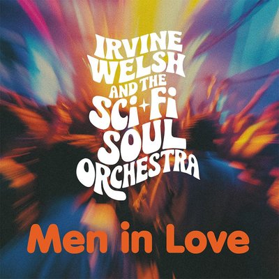 Men in Love album cover - Irvine Welsh and the Sci-Fi Soul Orchestra