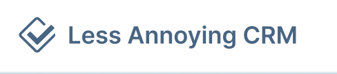 Less annoying crm