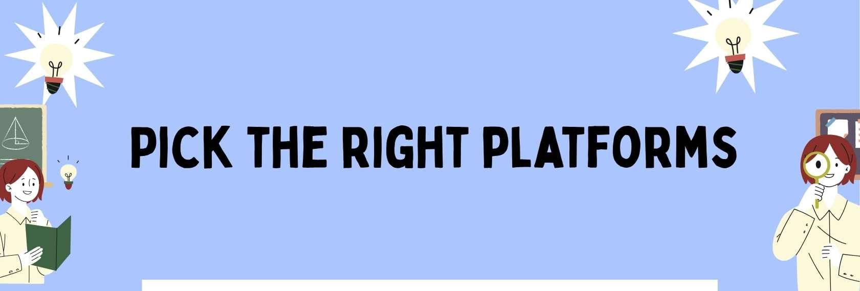 choosing the right platform