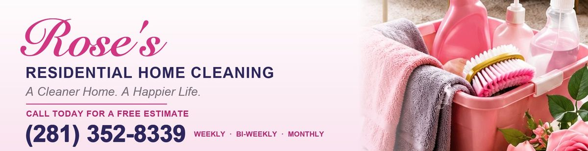 Rose's Residential Home Cleaning — A Cleaner Home. A Happier Life. Call (281) 352-8339.
