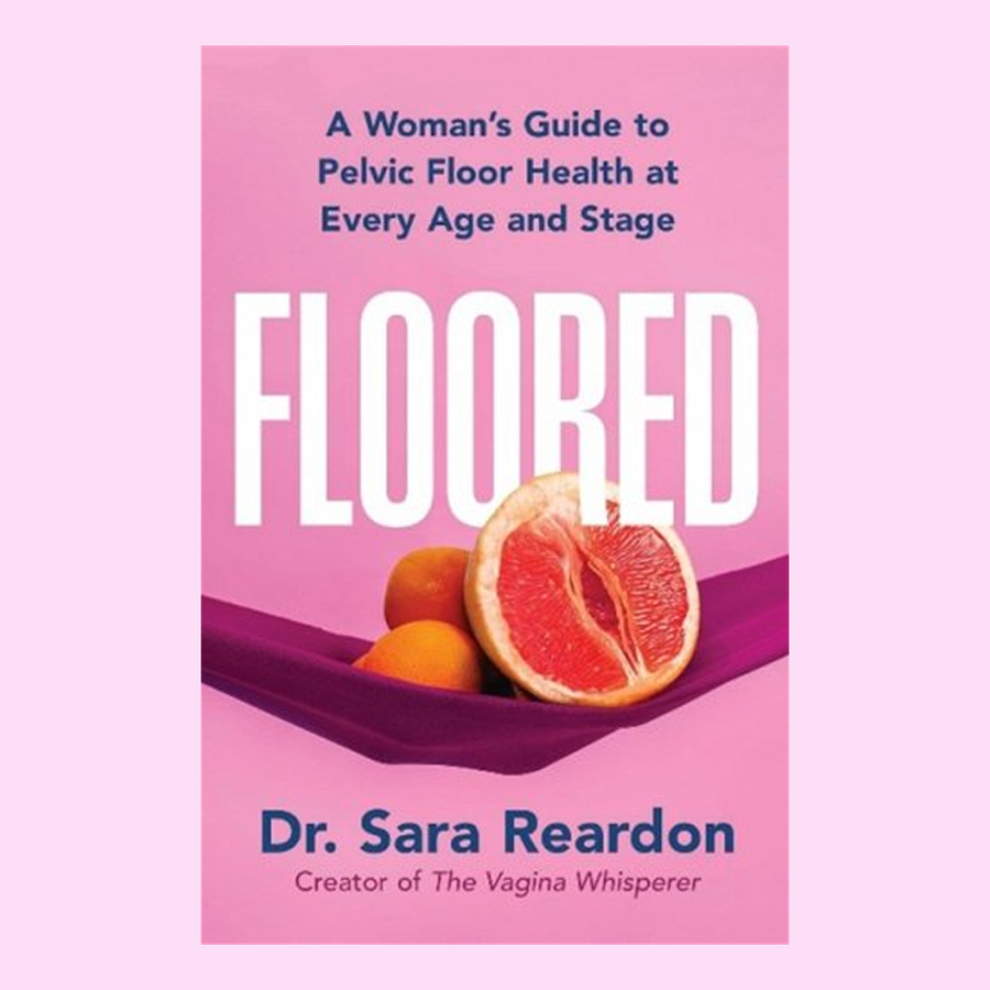 Floored: A Woman's Guide to Pelvic Floor Health at Every Age and Stage