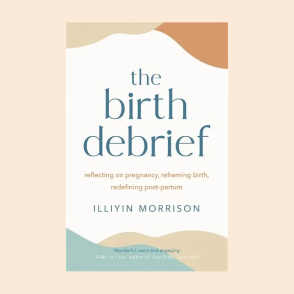 The Birth Debrief, by Illiyin Morrison