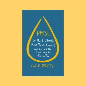 PMSL: Or How I Literally Pissed Myself Laughing and Survived the Last Taboo to Tell the Tale, Book by Luce Brett