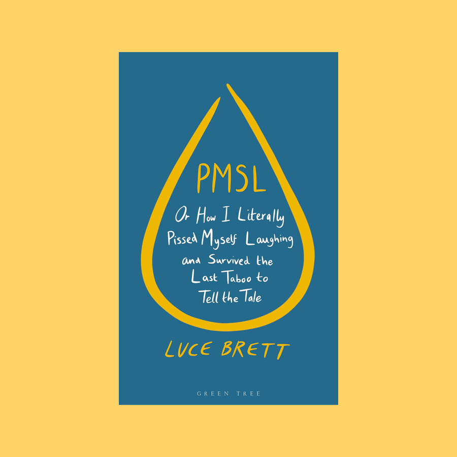 PMSL: Or How I Literally Pissed Myself Laughing and Survived the Last Taboo to Tell the Tale, Book by Luce Brett