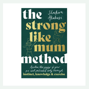The Strong Like Mum Method, by Shakira Akabusi