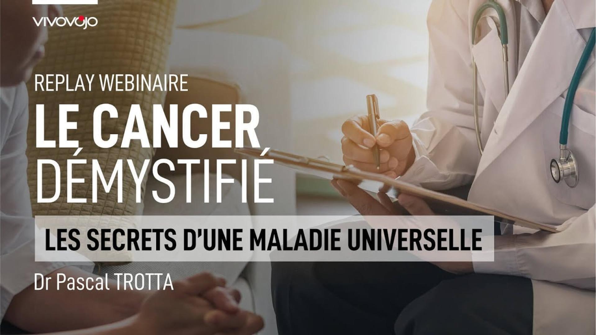 Le cancer démystifié ! Avec le Dr Pascal TROTTA