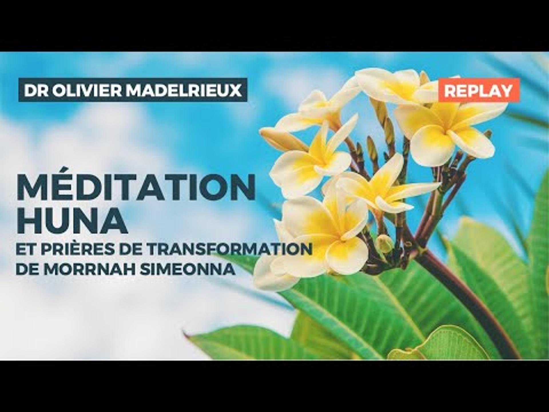Méditation Huna et Prières de transformation de Simeona MORRNAH avec le Dr Olivier MADELRIEUX