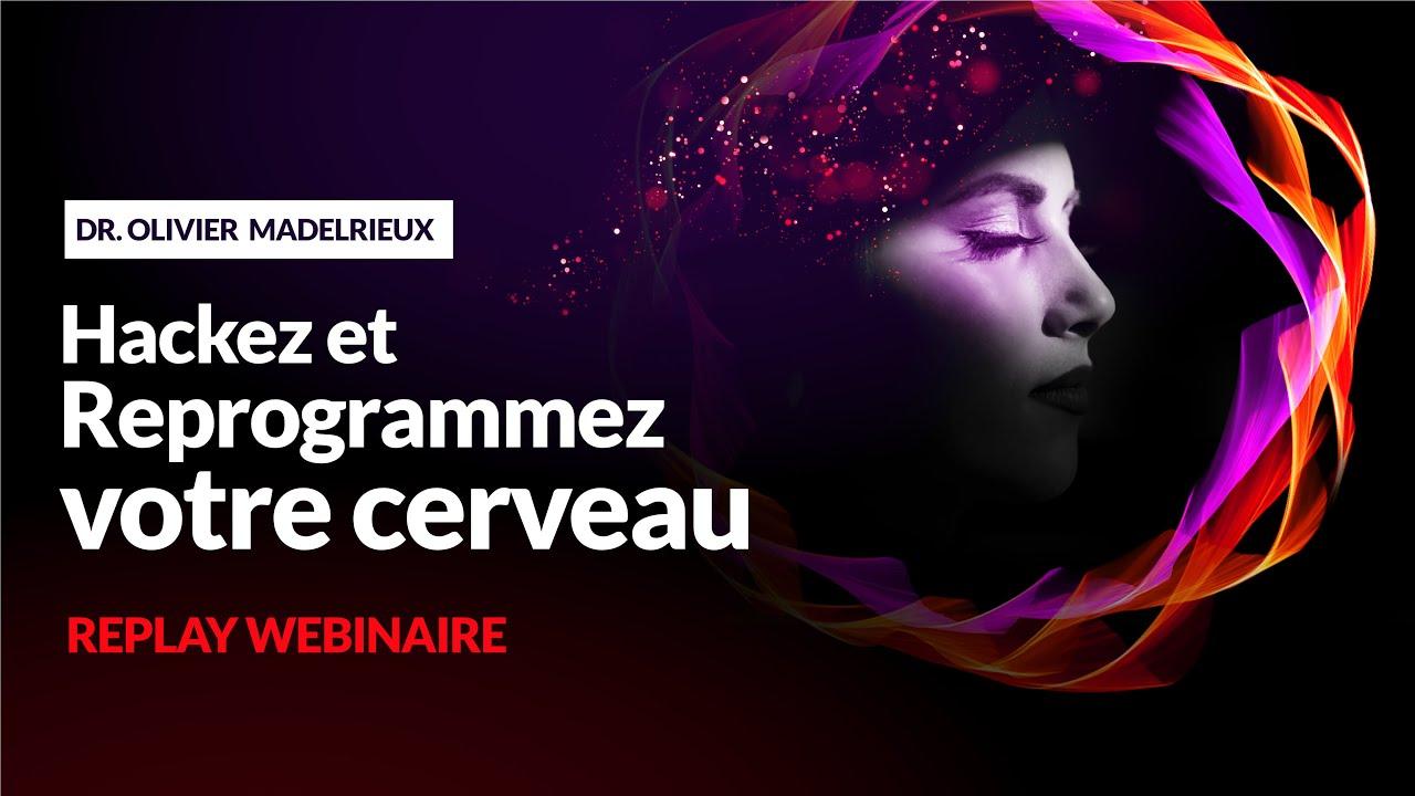 Hackez et Reprogrammez votre Cerveau - Dr. Olivier MADELRIEUX