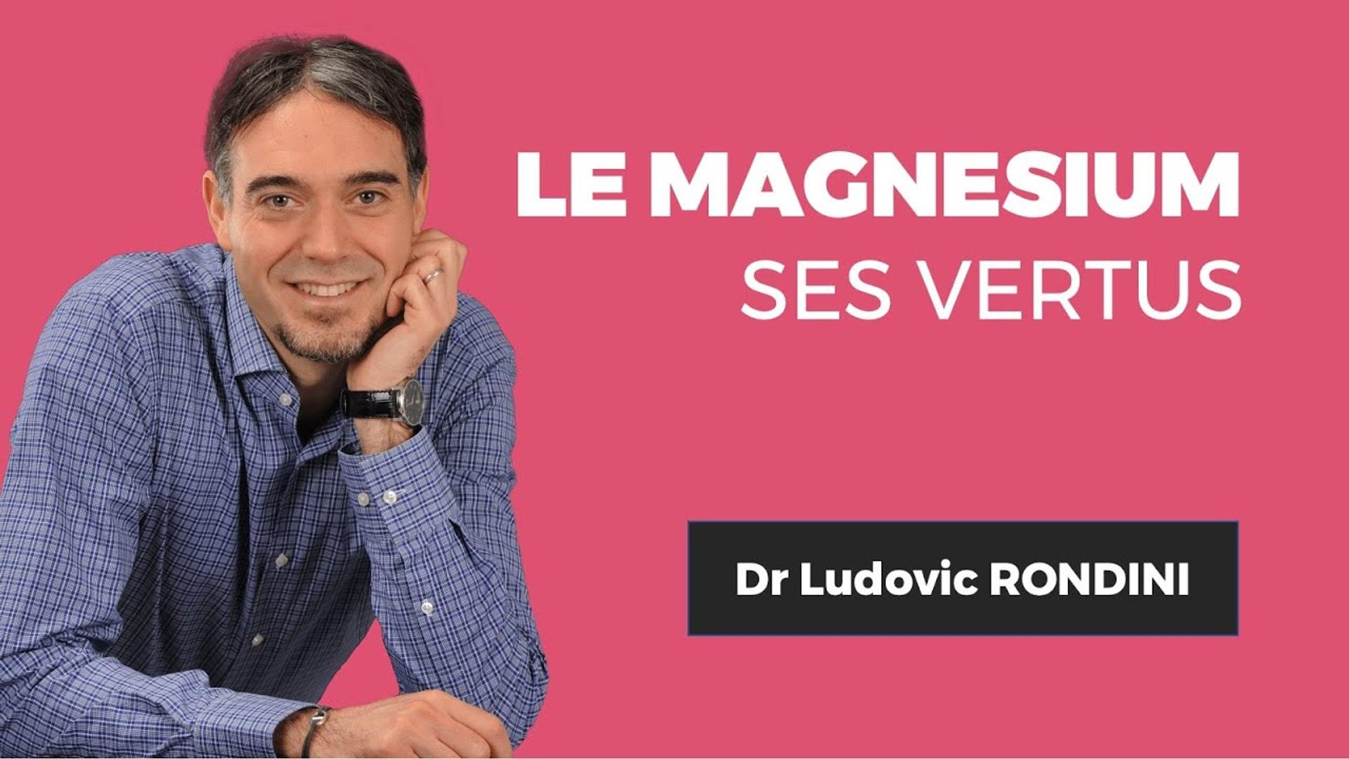 LE MAGNÉSIUM : Ses vertus Dr. Ludovic RONDINI