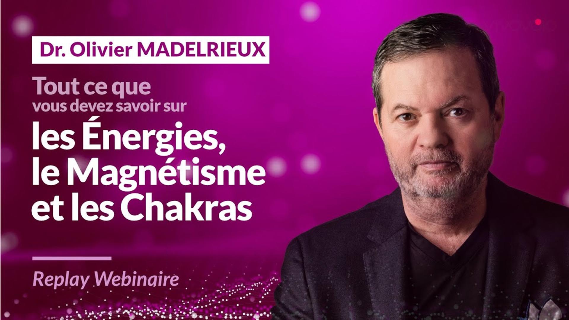 Tout ce que vous Devez Savoir sur les Énergies, le Magnétisme et les Chakras - Dr. O. MADELRIEUX