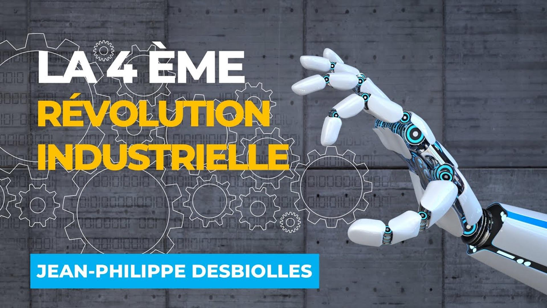 La Quatrième Révolution Industrielle  - Avec Jean-Philippe DESBIOLLES