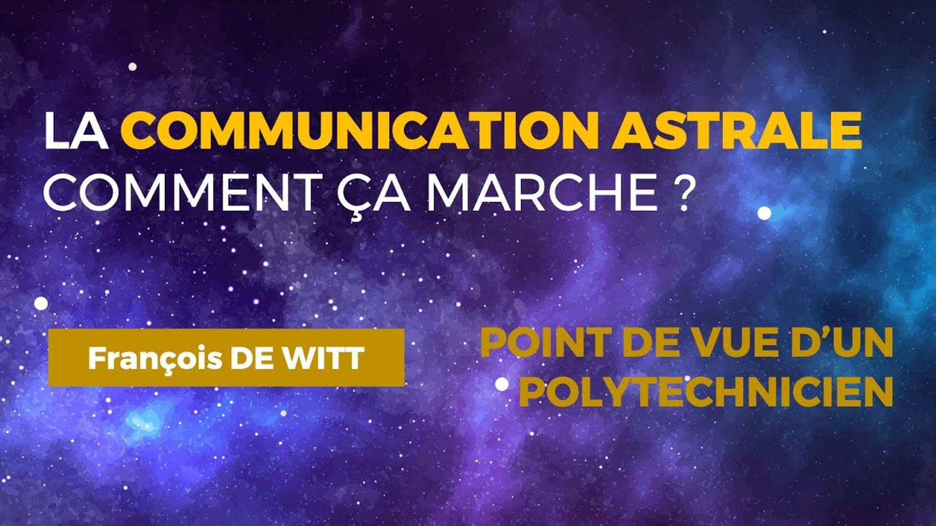 La communication Astrale dans le monde physique -  Avec François DE WITT