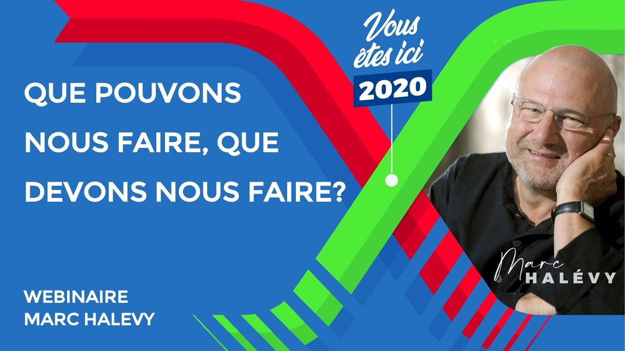 Que Pouvons nous et Que Devons nous Faire? Wébinaire #5 avec Marc HALEVY