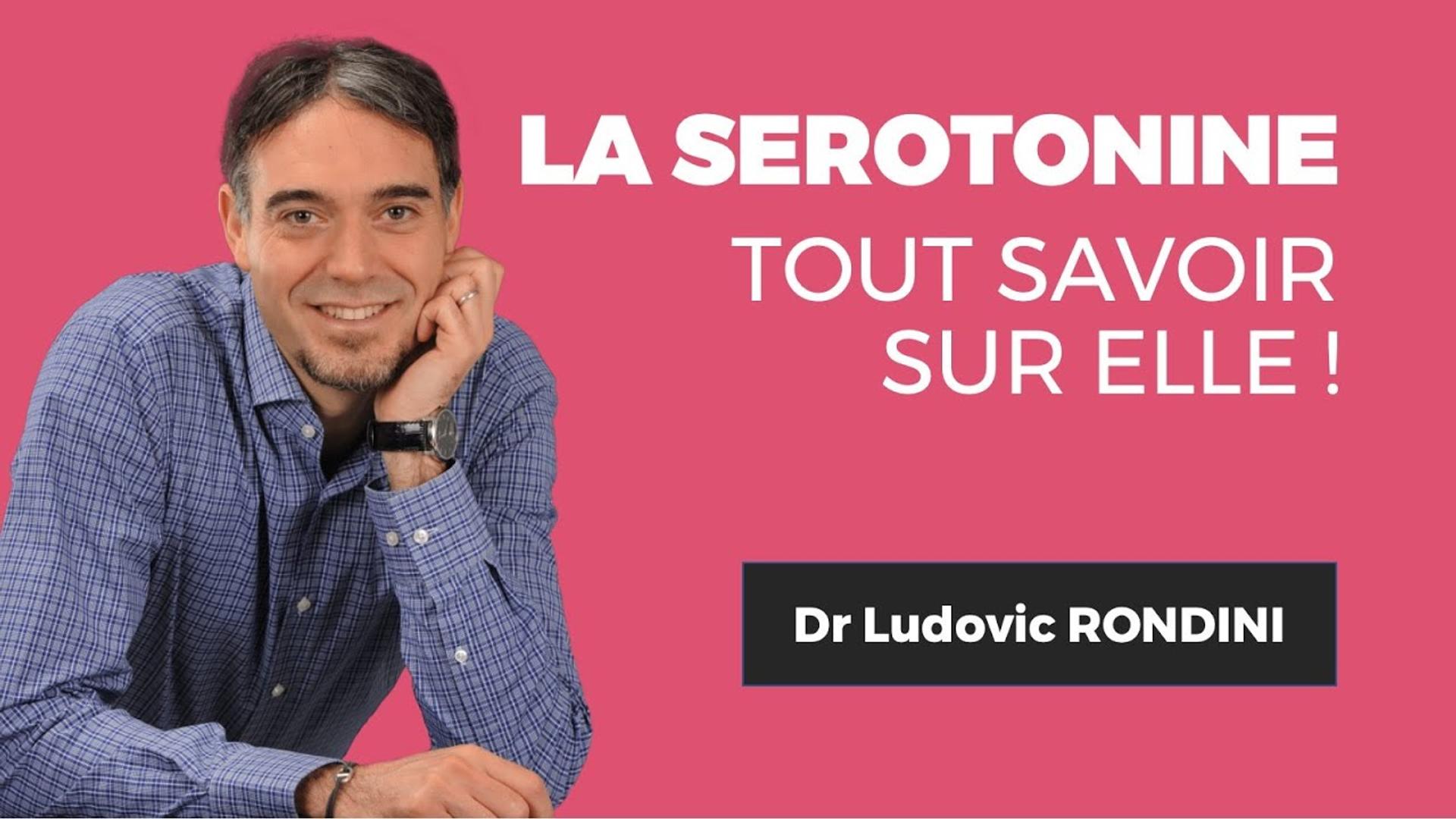 Tout savoir sur la sérotonine ! Dr. Ludovic RONDINI
