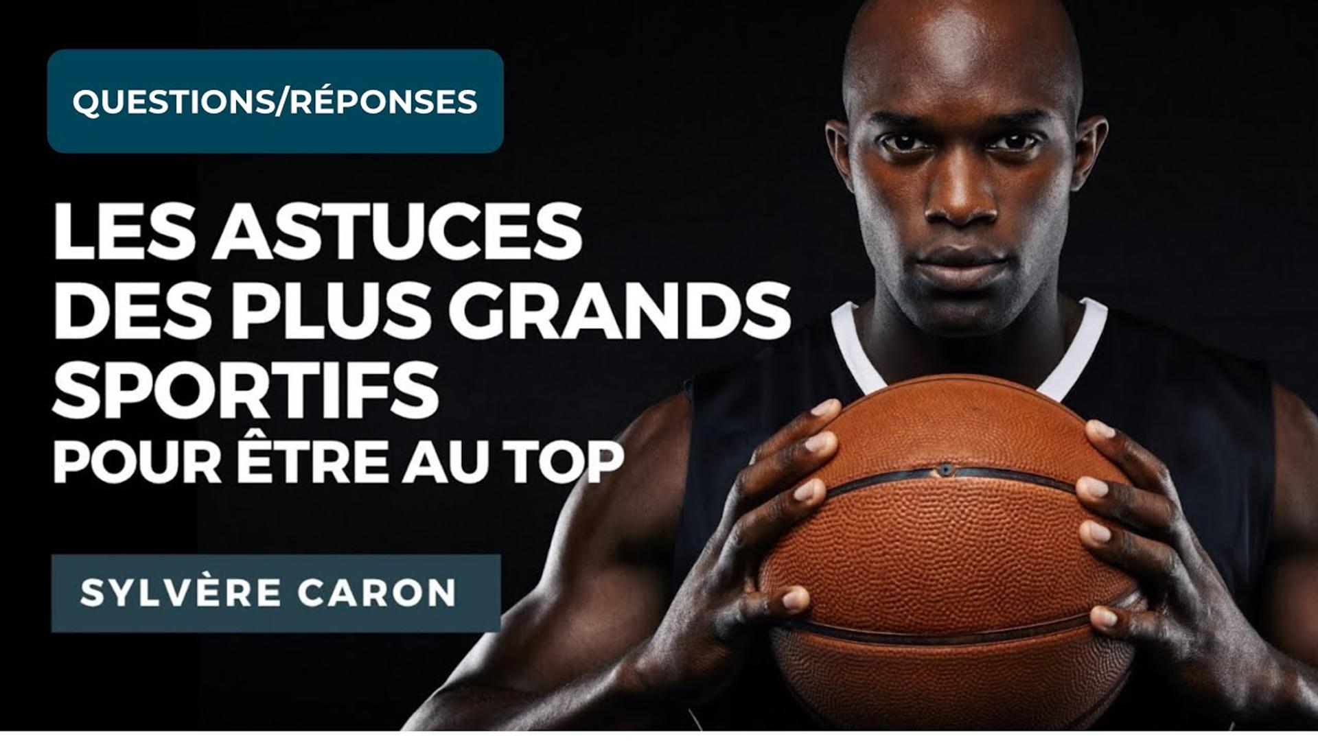 Questions/Réponses - Les Astuces des Plus Grands Sportifs pour être au Top ! Avec Sylvère CARON