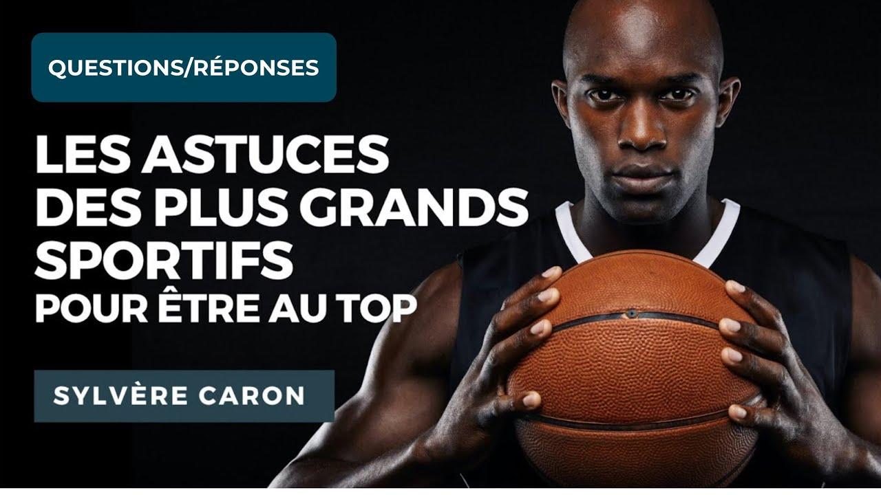 Questions/Réponses - Les Astuces des Plus Grands Sportifs pour être au Top ! Avec Sylvère CARON