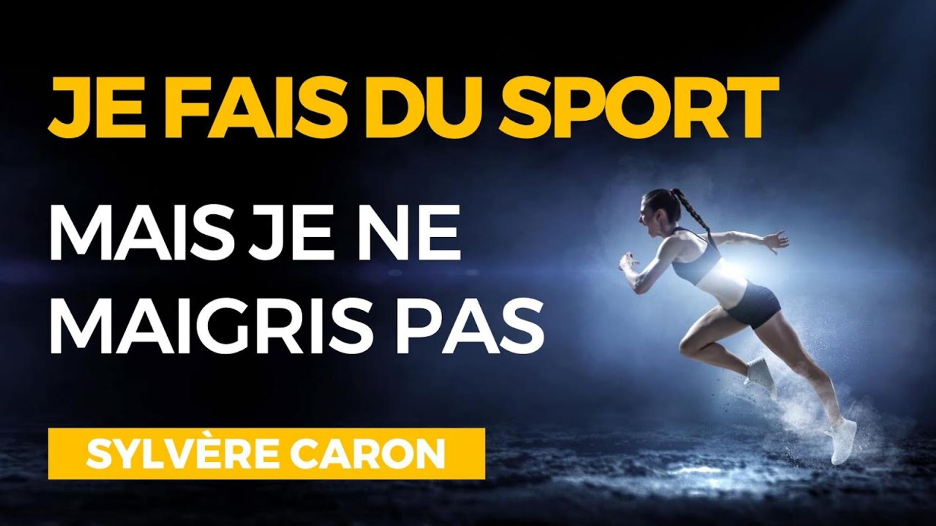 Je Fais du Sport mais je ne Maigris pas ! Sylvère Caron