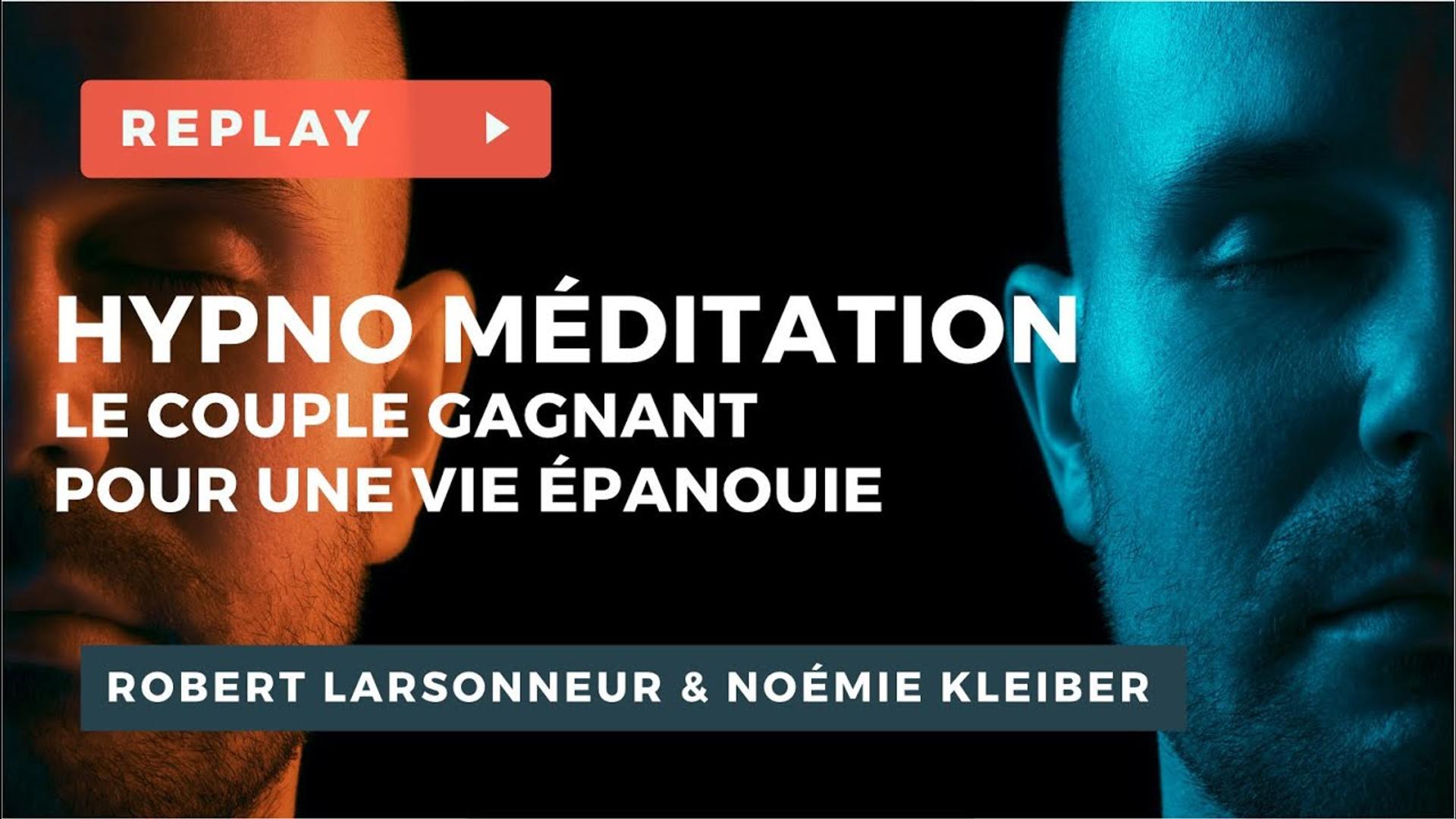 Hypno-Méditation : le couple Gagnant ! - Dr. Robert LARSONNEUR et Noémie KLEIBER