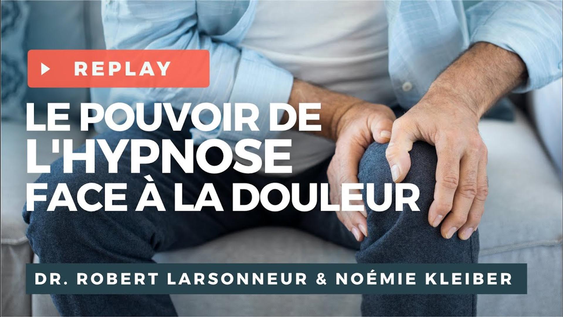 Le pouvoir de l'hypnose face à la douleur - Wébinaire avec le Dr R. LARSONNEUR et Noémie KLEIBER