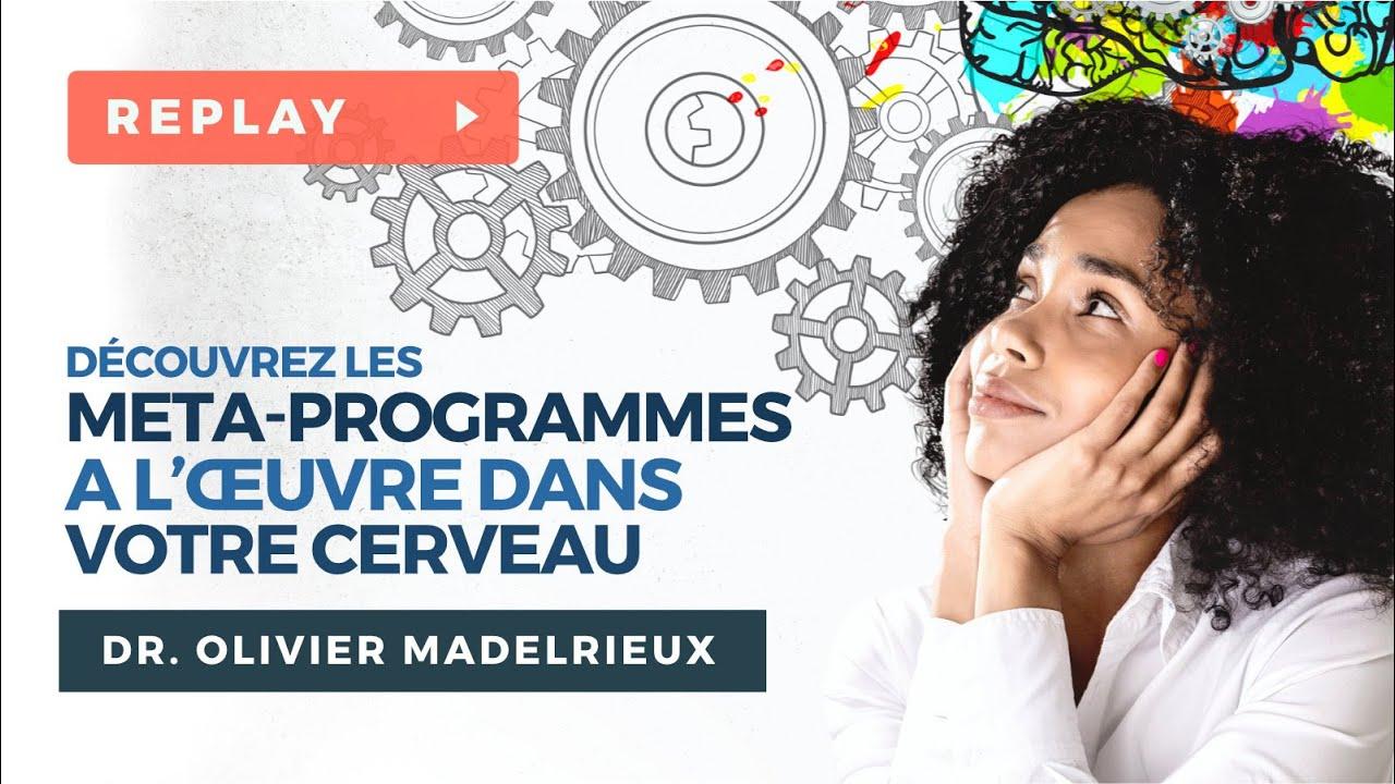 DĂ©couvrez les MĂ©ta-Programmes Ă l'Ćuvre dans votre Cerveau - Dr. Olivier MADELRIEUX