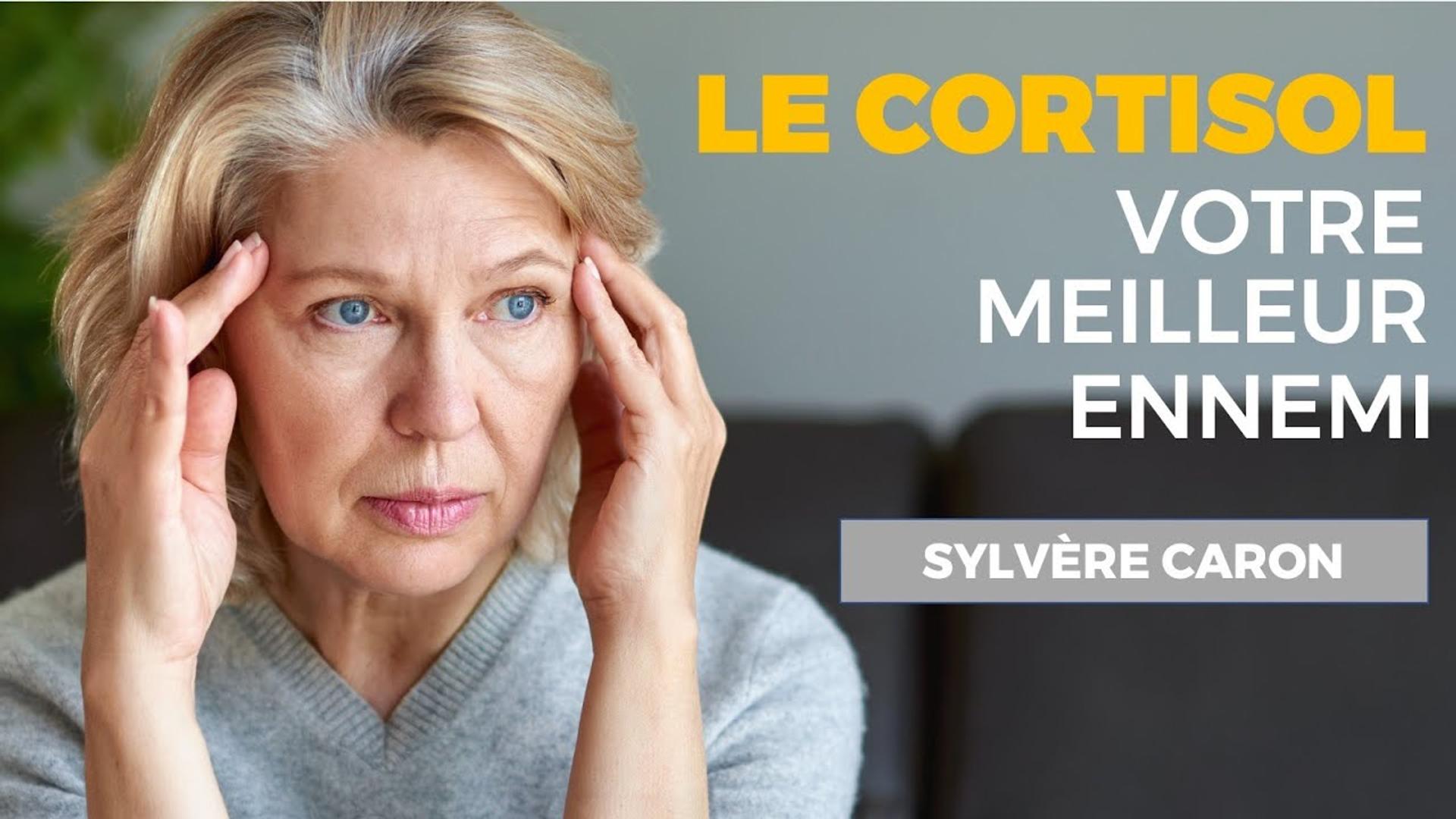Le cortisol ... notre meilleur ennemi !  Sylvère CARON
