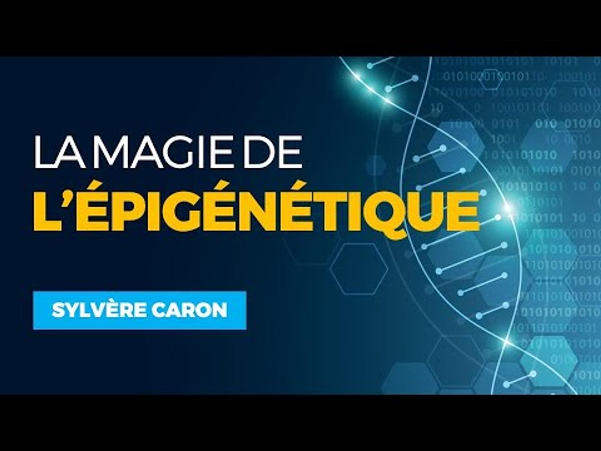 La Magie de l'Épigénétique - Sylvère CARON
