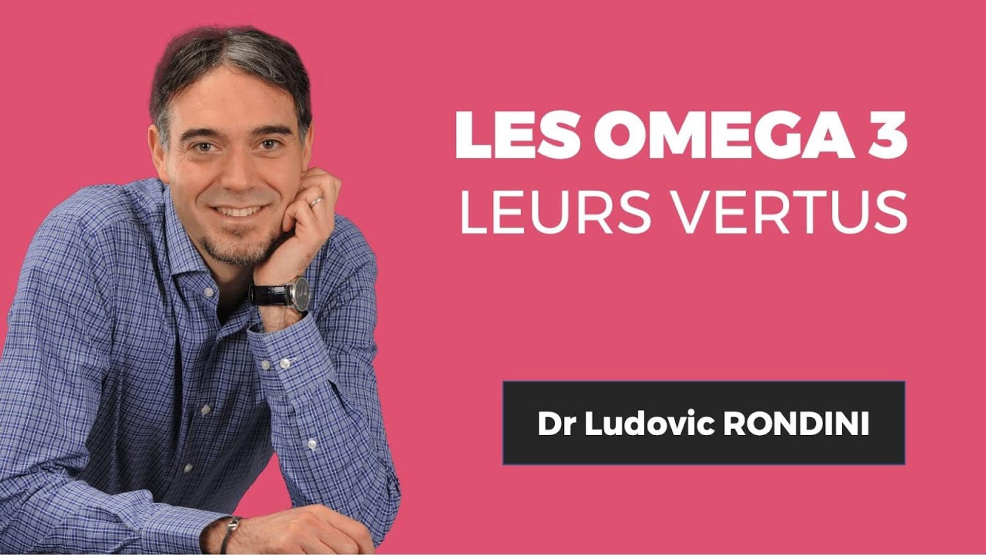 LES OMEGA 3 : Leurs vertus - Dr. Ludovic RONDINI