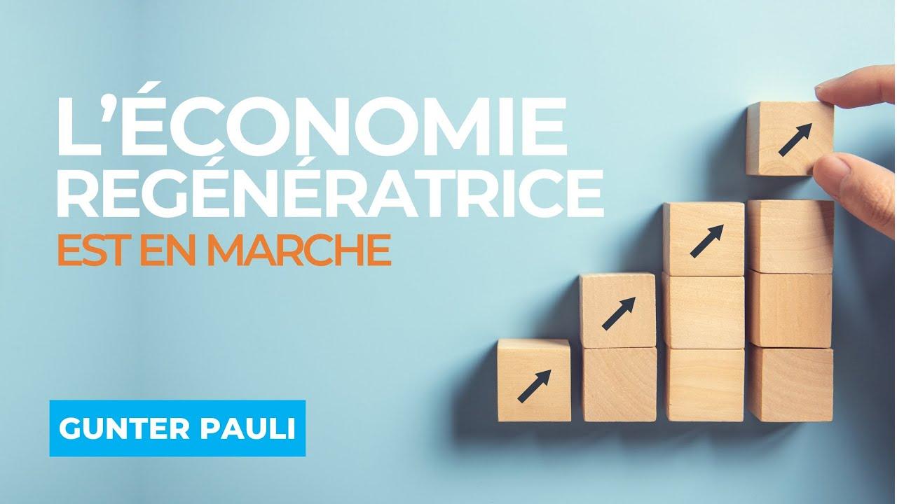 L'Ăconomie RĂ©gĂ©nĂ©ratrice est en Marche - Avec Gunter PAULI