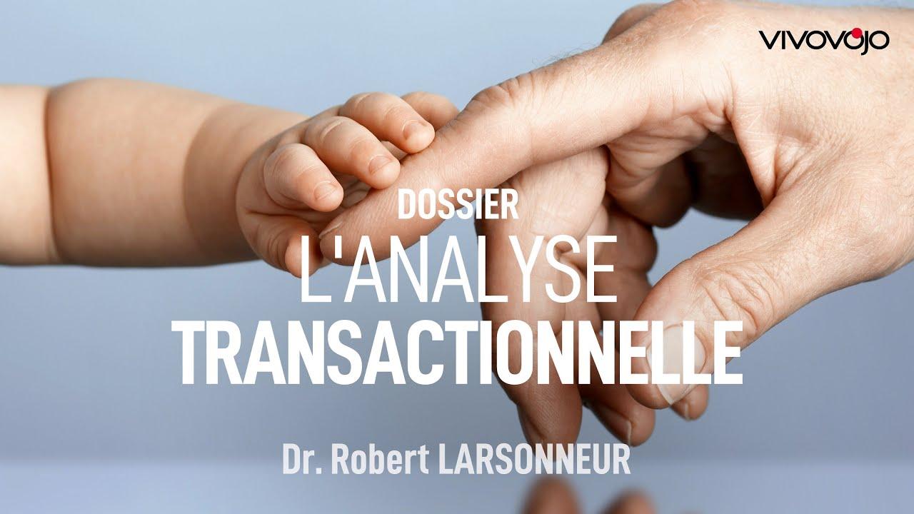 La puissance de l'analyse transactionnelle ! Dr Robert LARSONNEUR