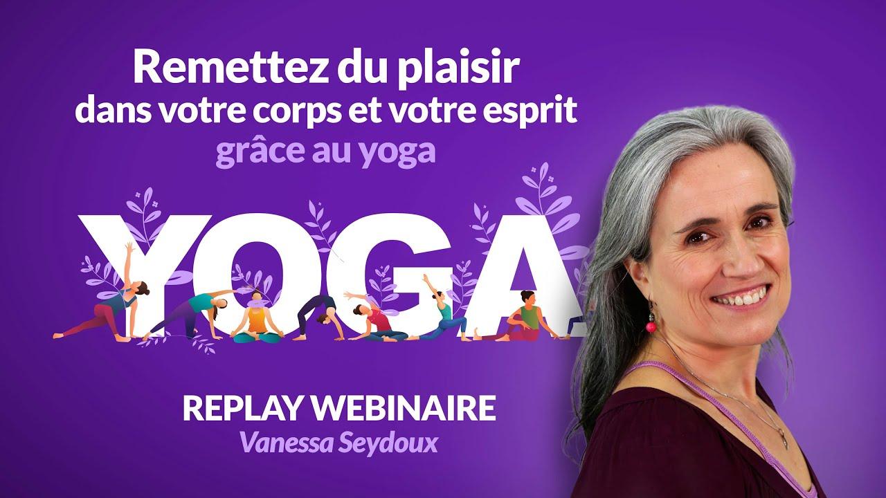 Remettez du plaisir dans votre corps et votre esprit grâce au Yoga - Vanessa SEYDOUX