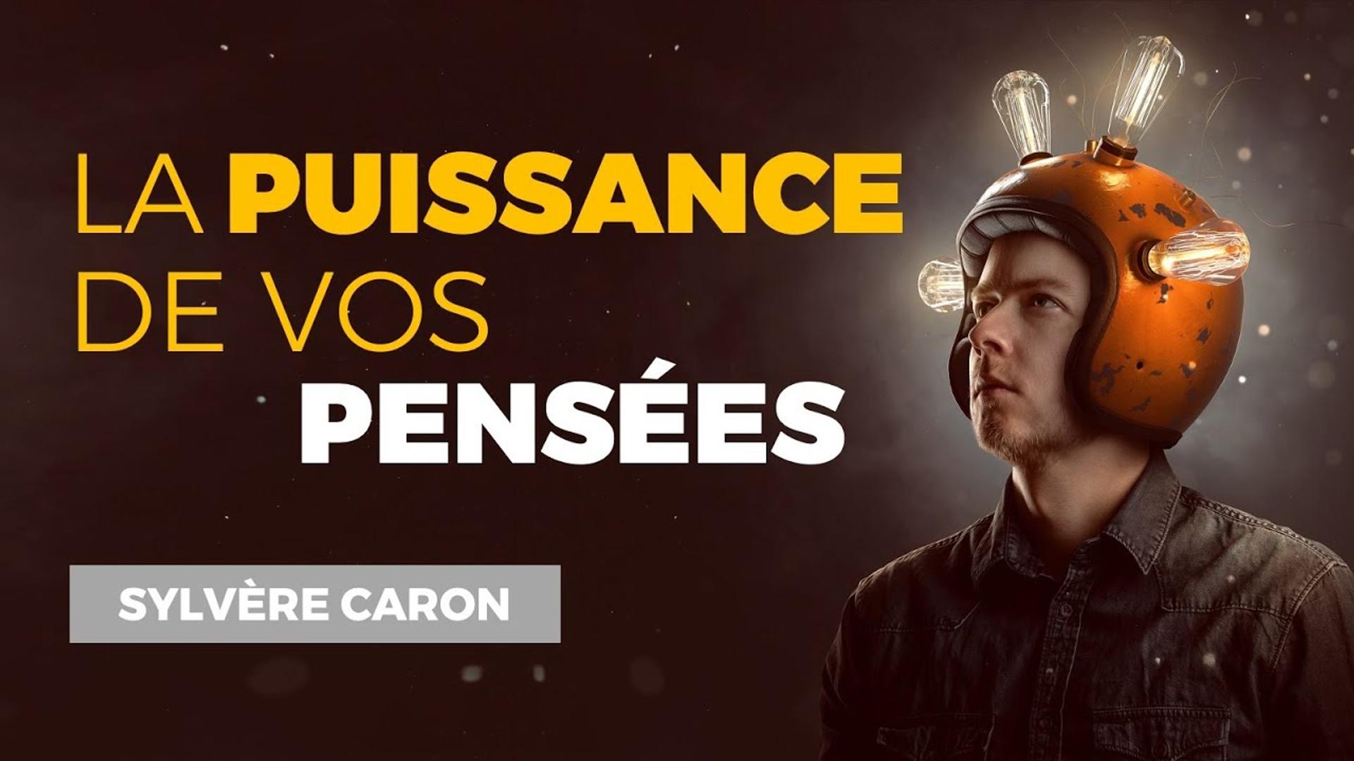 La Puissance de Vos Pensées - Sylvère CARON