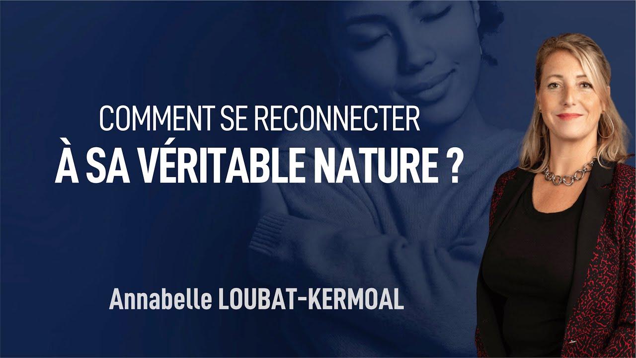 Comment se reconnecter à sa véritable nature ? Annabelle LOUBAT - KERMOAL