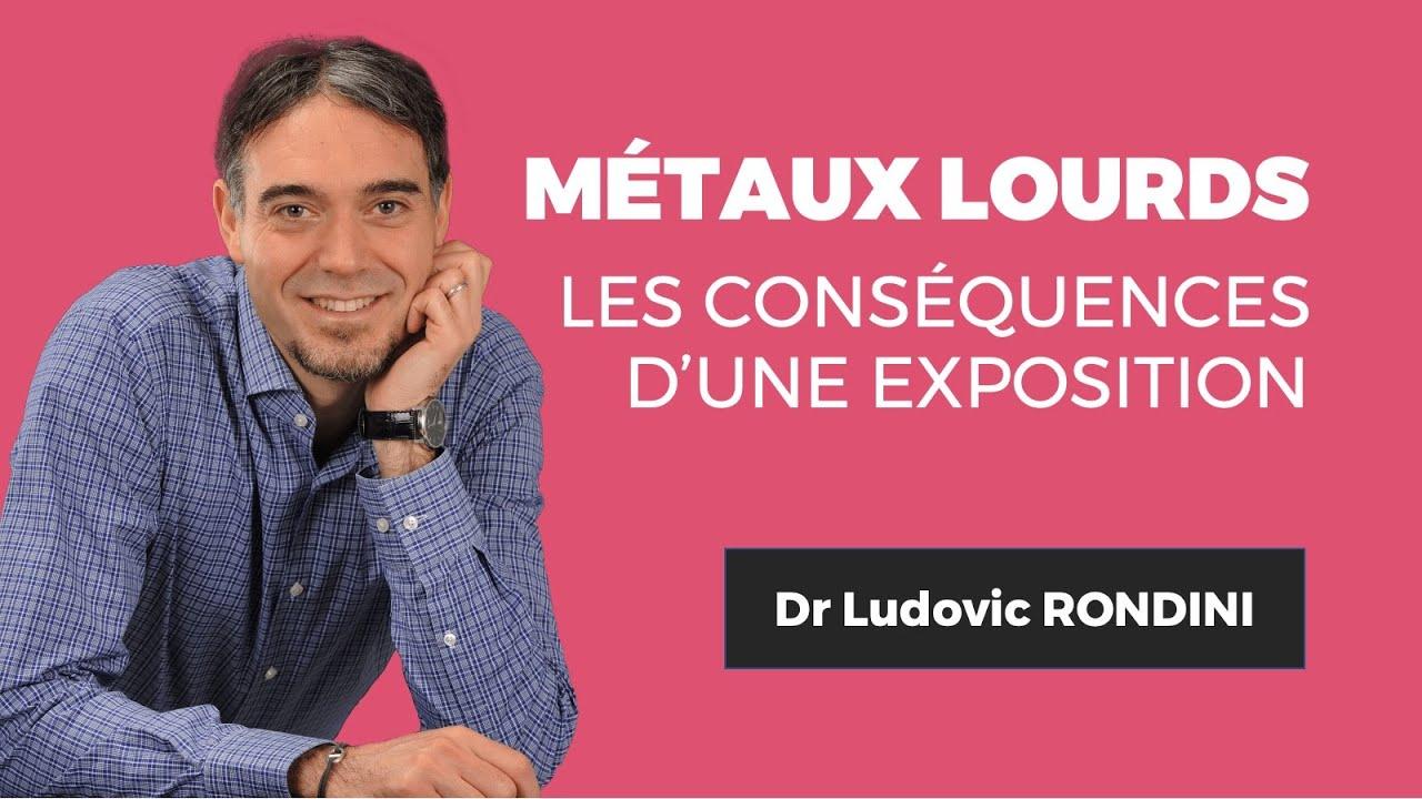Les conséquences d'une exposition aux métaux lourds ! Dr. Ludovic RONDINI