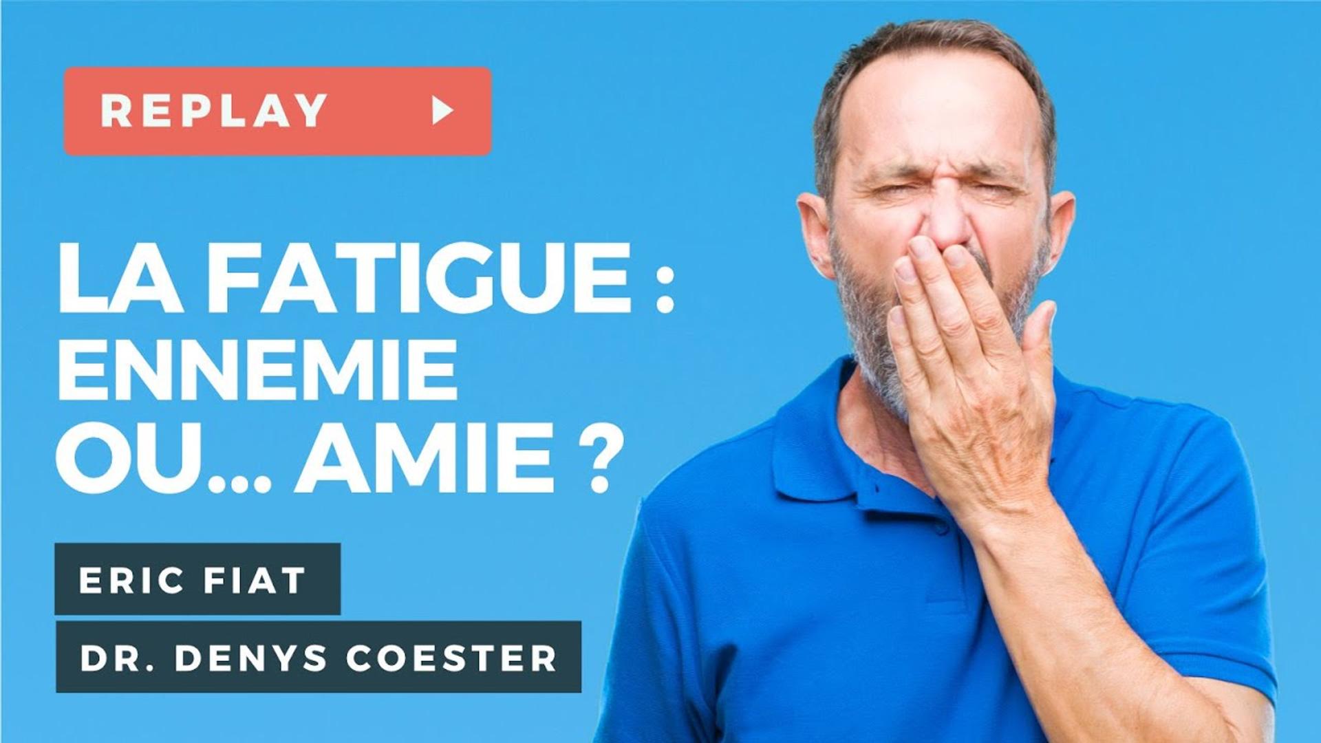 La Fatigue : Ennemie ou Amie ? -  Dr. Denys COESTER et Éric FIAT