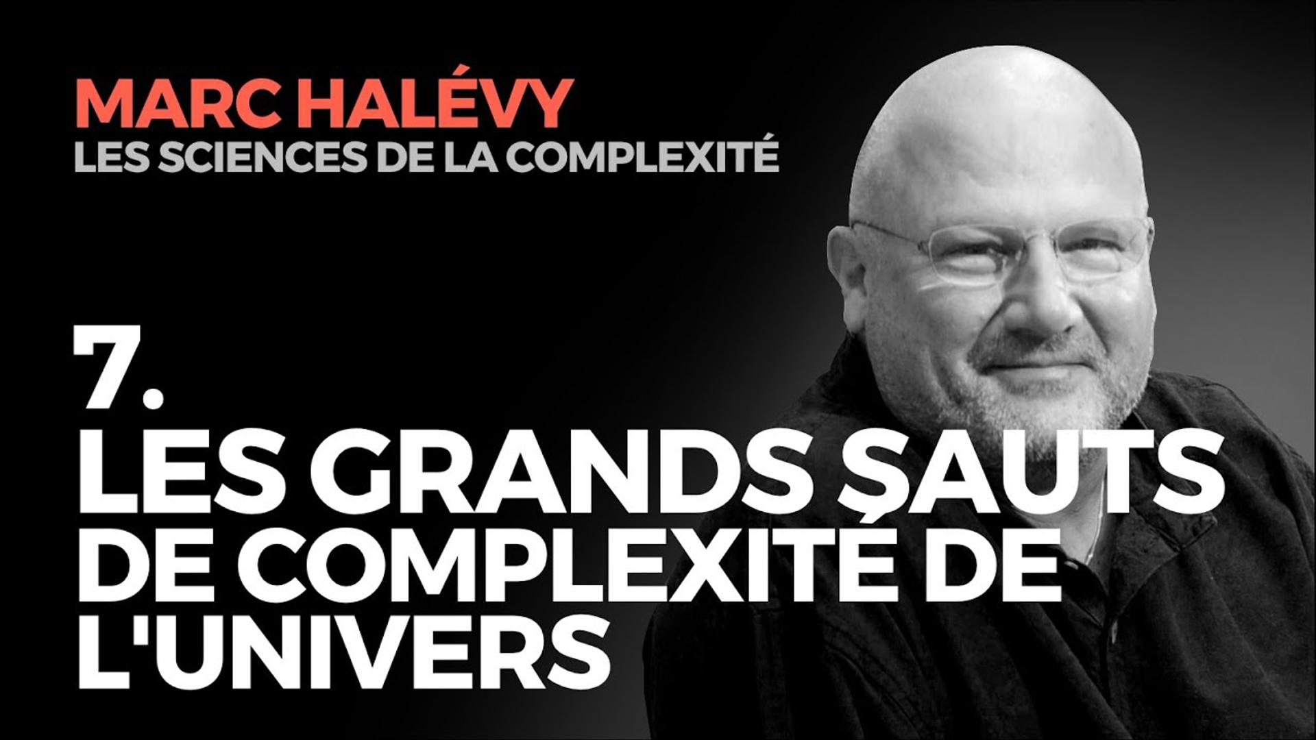 7. Les Grands Sauts de complexité de l'Univers - Marc HALEVY