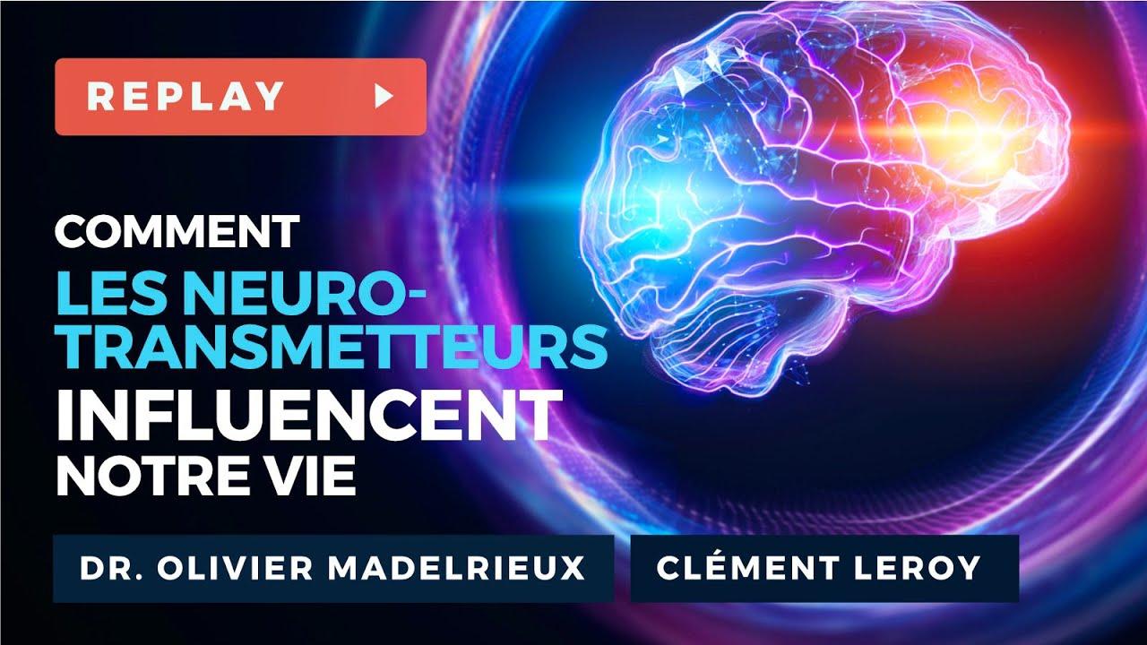 Comment les Neurotransmetteurs Influencent notre Vie - Dr Olivier MADELRIEUX et Clément LEROY