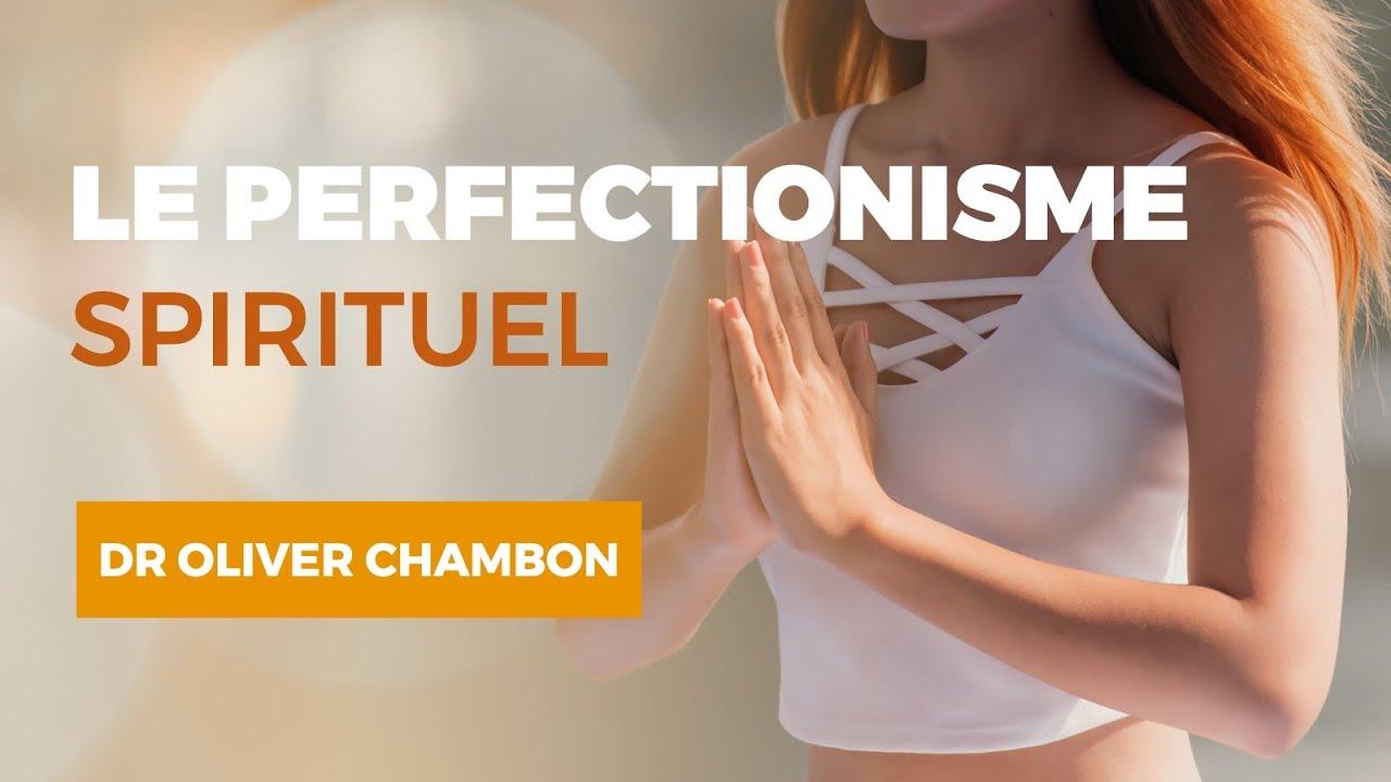 Le Perfectionnisme Spirituel - Dr. Olivier CHAMBON