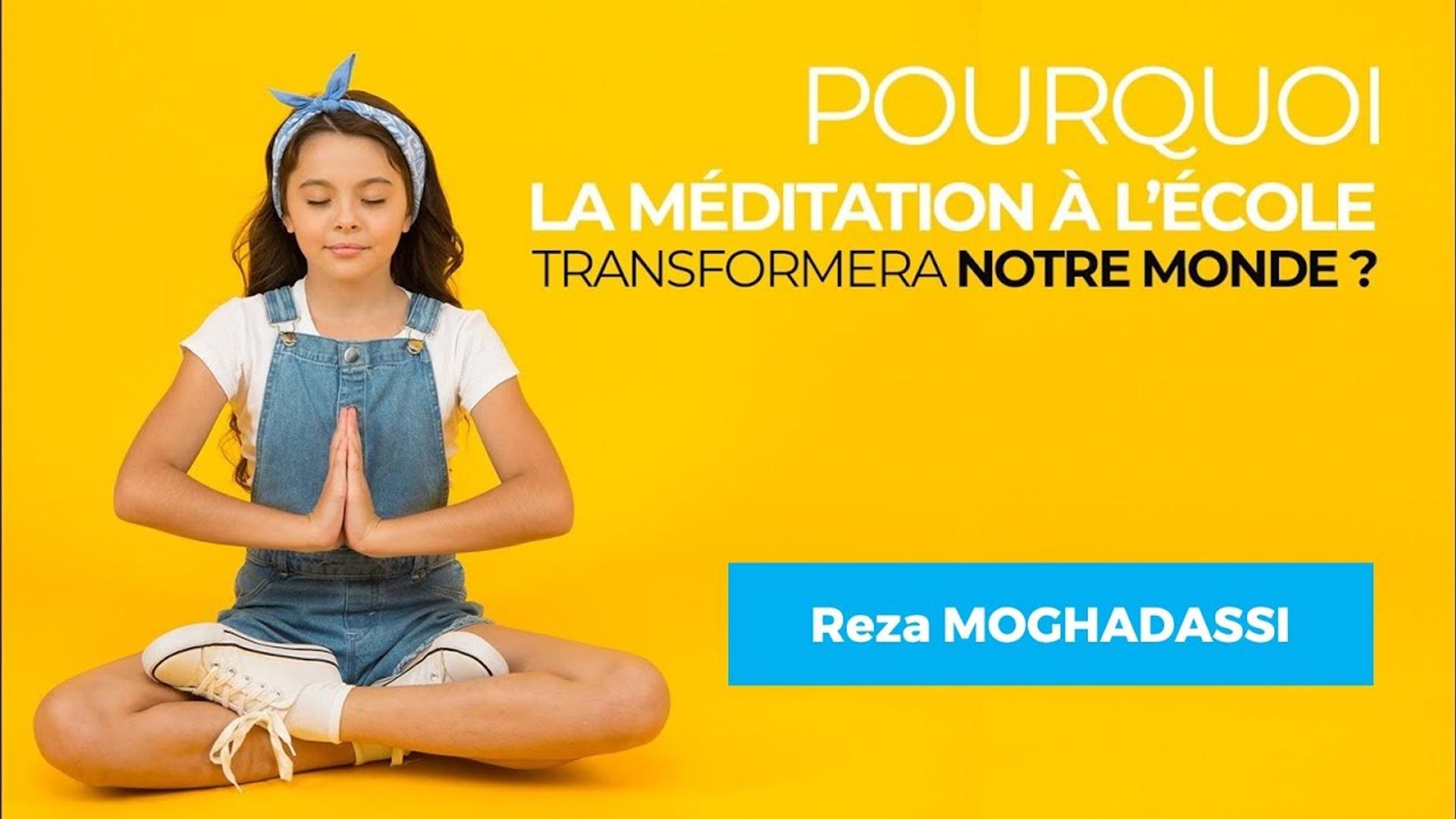 Pourquoi la méditation à l'école transformera le monde - Reza MOGHADASSI