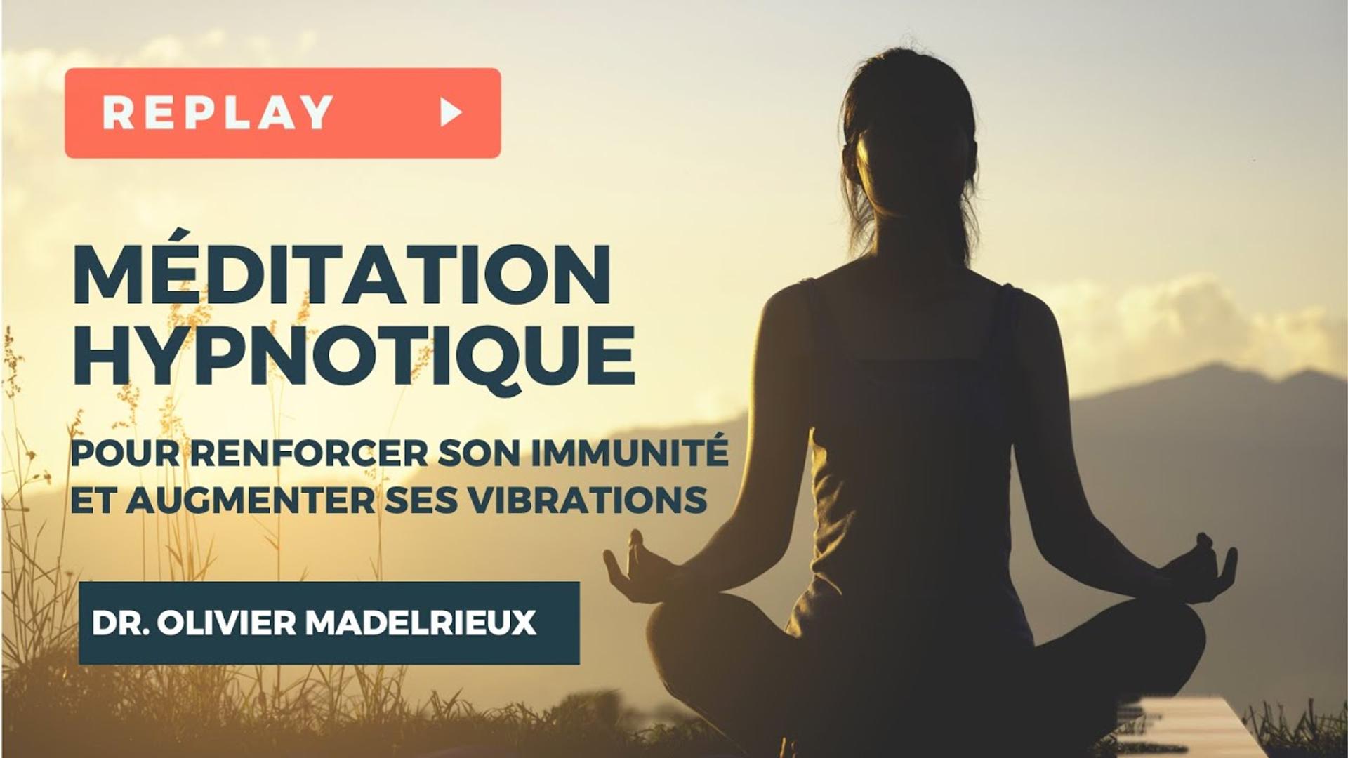 MÉDITATION HYPNOTIQUE DU DR OLIVIER MADELRIEUX POUR RENFORCER L'IMMUNITÉ ET AUGMENTER SES VIBRATIONS