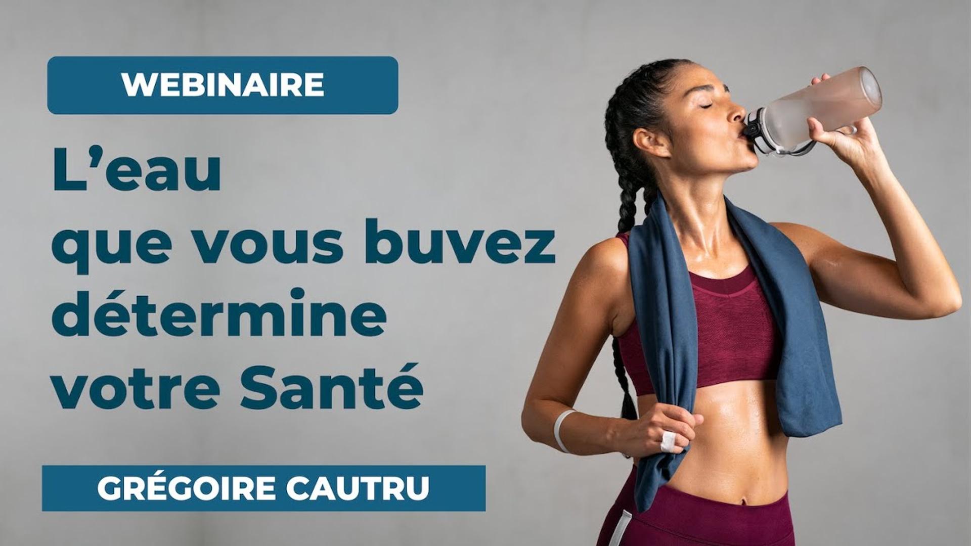 L'eau que vous buvez détermine votre santé - Grégoire CAUTRU