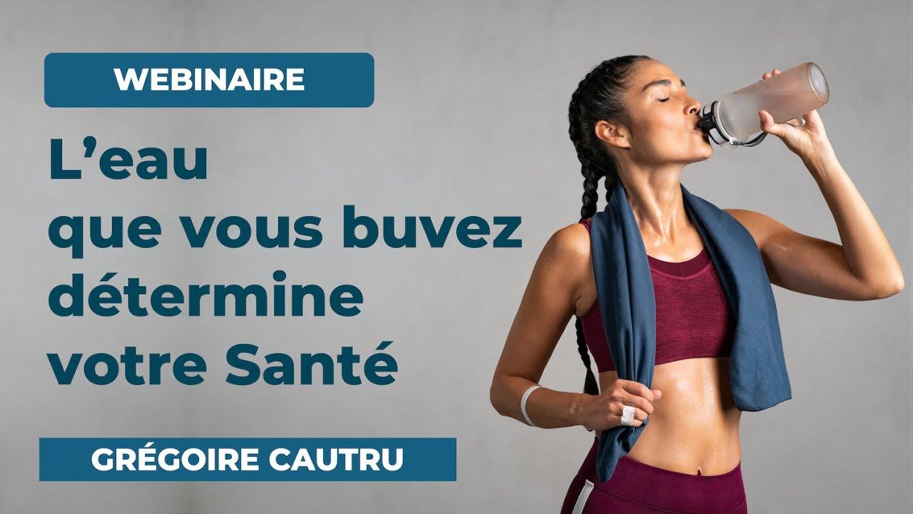 L'eau que vous buvez détermine votre santé - Grégoire CAUTRU