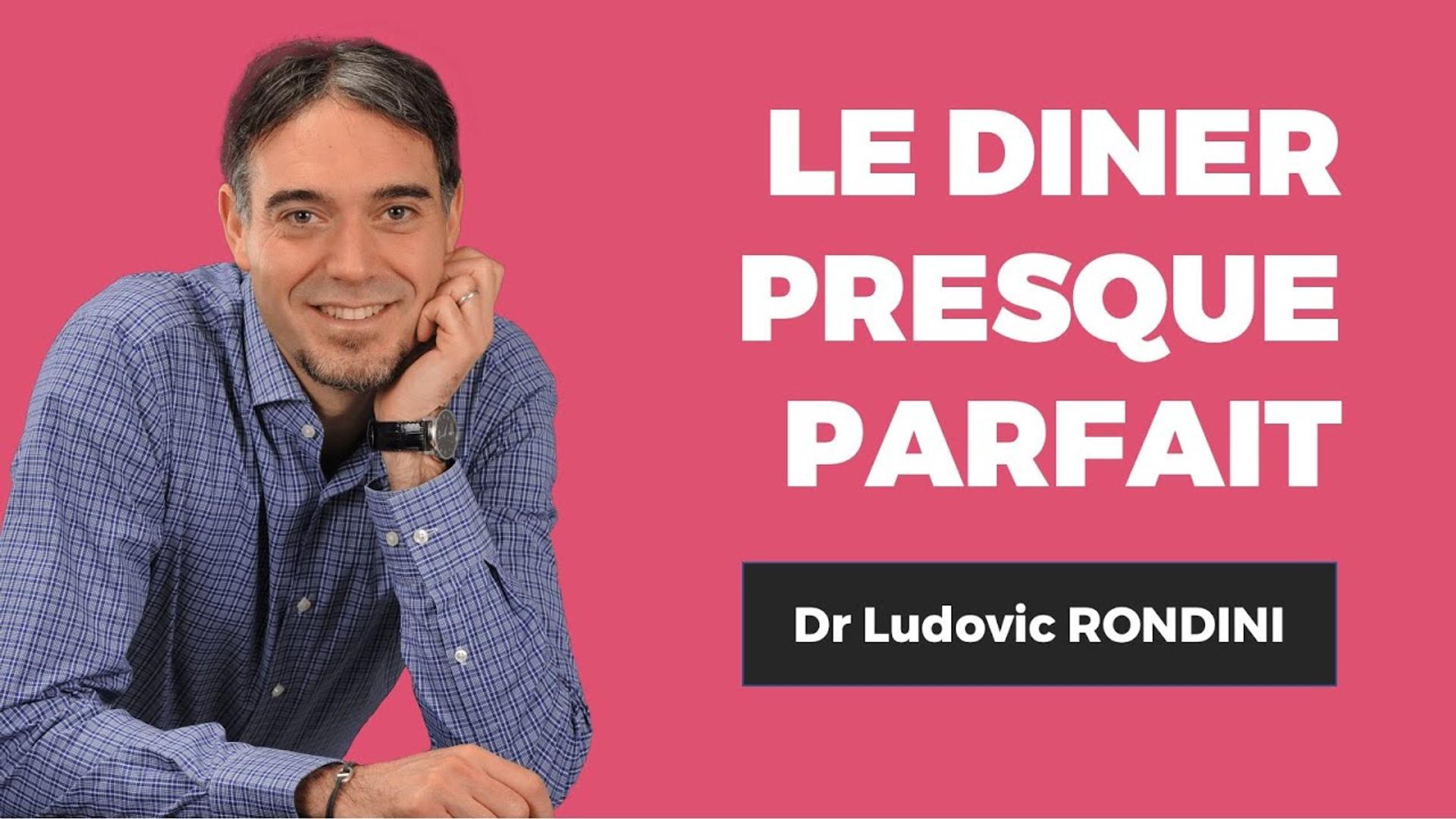 Le diner presque parfait ! Dr. Ludovic RONDINI