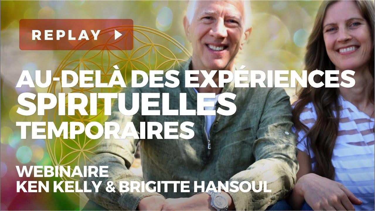 Au delà des expériences spirituelles temporaires - Wébinaire avec Ken KELLY & Brigitte HANSOUL