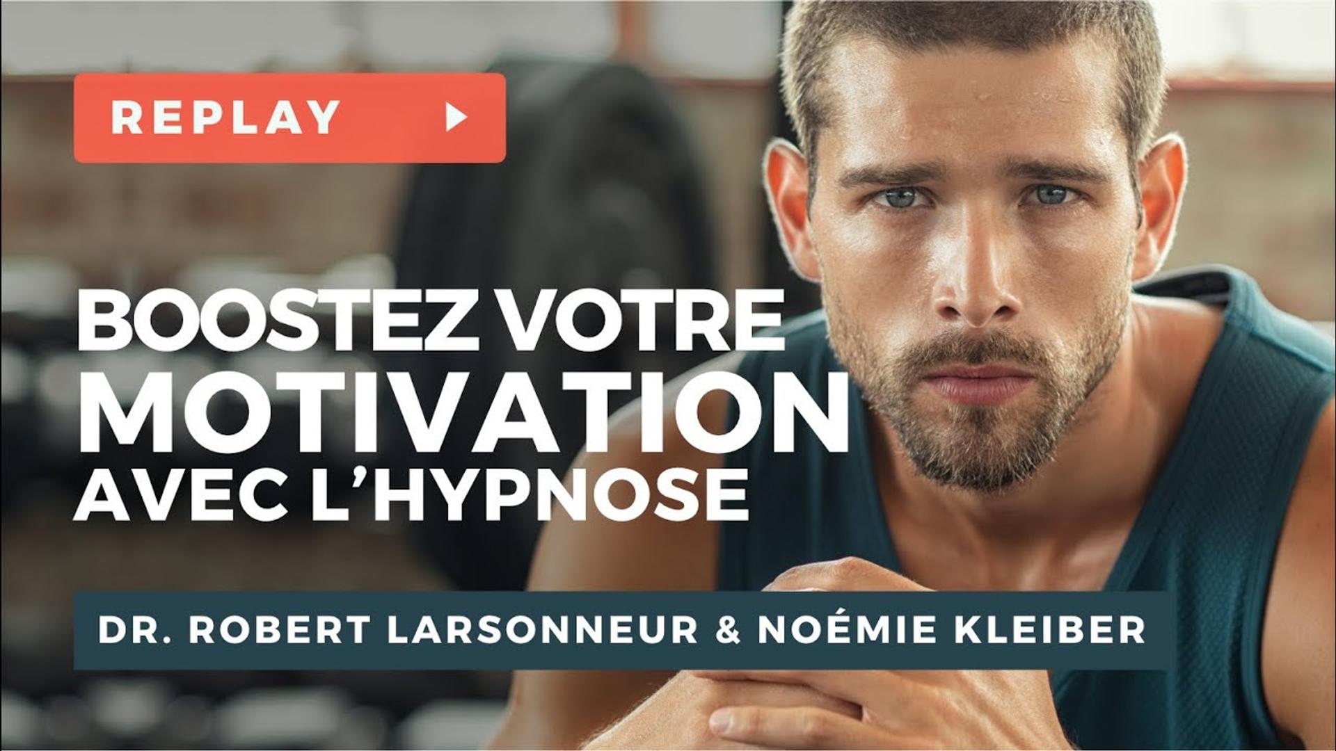Boostez votre Motivation avec l'Hypnose ! - Dr. Robert LARSONNEUR et Noémie KLEIBER