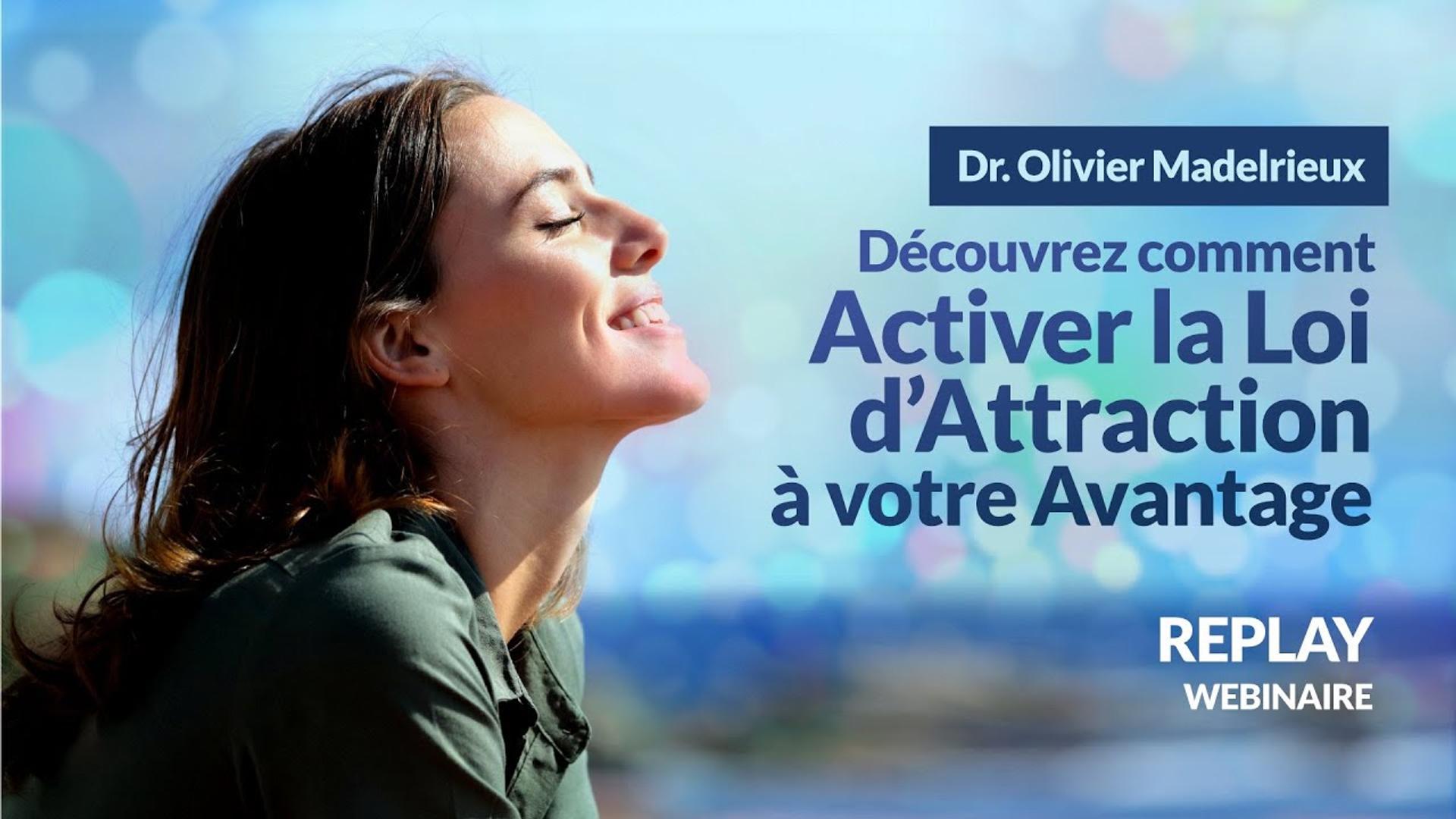 La Loi d'Attraction à votre Avantage - Dr. Olivier MADELRIEUX