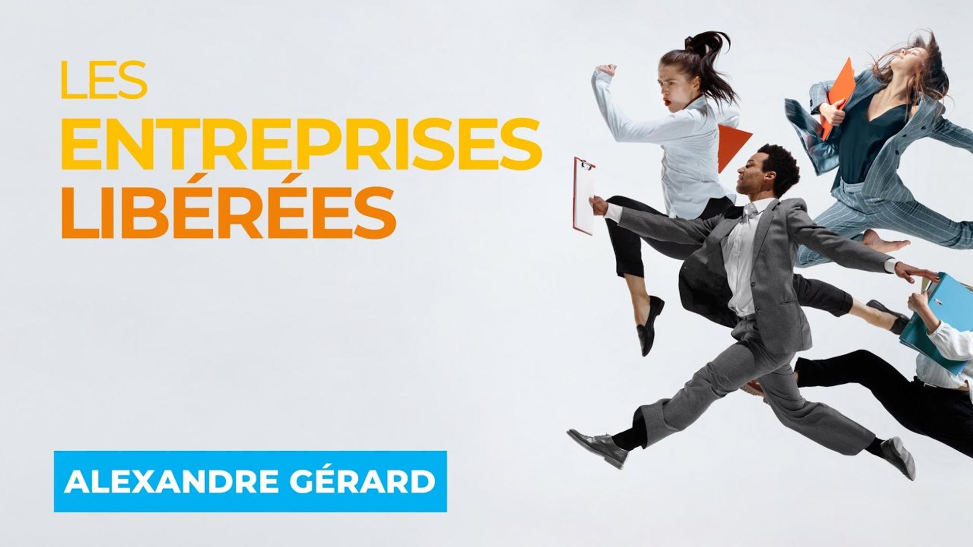 Les Entreprises Libérées - Avec Alexandre GÉRARD
